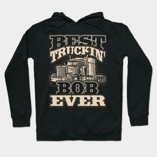 Best Truckin Bob Ever Trucker Truck Driver Hoodie